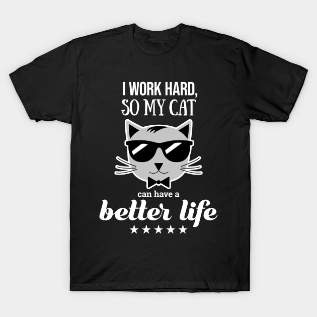 I work hard so my cat can have a better life T-Shirt by lemontee